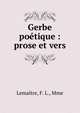 Gerbe po?tique : prose et vers, Lema?tre, F. L., Mme 
