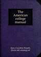 The American college manual, Karr, Corydon Powell, [from old catalog] ed 