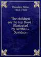 The children on the top floor / illustrated by Bertha G. Davidson, Rhoades, Nina, 1863-1940 