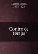Contre ce temps, Lumet, Louis, 1872-1923 