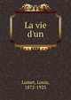 La vie d'un, Lumet, Louis, 1872-1923 
