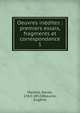 Oeuvres indites : premiers essais, fragments et correspondance. 1, Maistre, Xavier, 1763-1852,R?aume, Eug?ne 
