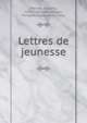 Lettres de jeunesse, Manuel, Eug?ne, 1823-1901,L?vy-Wogue, Fernand,Carcassonne, Paul 