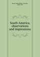 South America, observations and impressions, Bryce Viscount James 