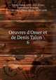 Oeuvres d'Omer et de Denis Talon, Talon, Omer, 1595-1652,Rives, Dominique Armand, 1789-1863,Talon, Denis, 1628-1698 