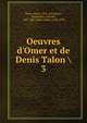 Oeuvres d'Omer et de Denis Talon, Talon, Omer, 1595-1652,Rives, Dominique Armand, 1789-1863,Talon, Denis, 1628-1698 