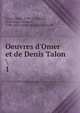 Oeuvres d'Omer et de Denis Talon, Talon, Omer, 1595-1652,Rives, Dominique Armand, 1789-1863,Talon, Denis, 1628-1698 