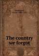 The country we forgot, Henderson, Daniel, 1880-1955 