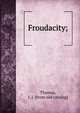 Froudacity;, Thomas, J. J. [from old catalog] 