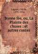 Bonne f?e, ou, La Plainte des choses : et autres contes, Lagac?, C?cile, 1893-1956 