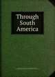 Through South America, Van Dyke, Harry Weston, b. 1872,Armstrong, Margaret, 1867-1944, binding designer,Margaret Armstrong Binding Collection (Library of Congress) DLC 
