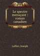 Le spectre mena?ant : roman canadien, Lallier, Joseph 