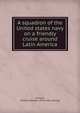 A squadron of the United states navy on a friendly cruise around Latin America, Swinyer, William Wallace. [from old catalog] 