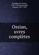 Ossian, uvres completes, Macpherson, James, 1736-1796,Lacaussade, Auguste, 1817-1897 