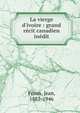 La vierge d'ivoire : grand r?cit canadien in?dit, F?ron, Jean, 1881-1946 