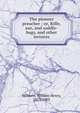 The pioneer preacher ; or, Rifle, axe, and saddle-bags, and other lectures, Milburn, William Henry, 1823-1903 