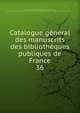 Catalogue gnral des manuscrits des bibliothques publiques de France. 36, France. Minist?re de l'?ducation nationale,Robert, Ulysse, 1845-1903,France. Minist?re de l'instruction publique et des beaux-arts,France. Direction des biblioth?ques de France 
