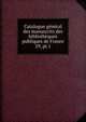 Catalogue gnral des manuscrits des bibliothques publiques de France. 29, pt.1, France. Minist?re de l'?ducation nationale,Robert, Ulysse, 1845-1903,France. Minist?re de l'instruction publique et des beaux-arts,France. Direction des biblioth?ques de France 