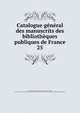 Catalogue gnral des manuscrits des bibliothques publiques de France. 25, France. Minist?re de l'?ducation nationale,Robert, Ulysse, 1845-1903,France. Minist?re de l'instruction publique et des beaux-arts,France. Direction des biblioth?ques de France 