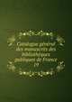 Catalogue gnral des manuscrits des bibliothques publiques de France. 19, France. Minist?re de l'?ducation nationale,Robert, Ulysse, 1845-1903,France. Minist?re de l'instruction publique et des beaux-arts,France. Direction des biblioth?ques de France 