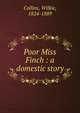 Poor Miss Finch : a domestic story, Collins, Wilkie, 1824-1889 