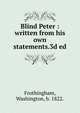 Blind Peter : written from his own statements.3d ed., Frothingham, Washington, b. 1822. 