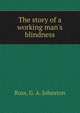 The story of a working man's blindness, Ross, G. A. Johnston 