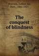 The conquest of blindness, Pearson, Arthur, Sir, Bart., 1866-1921 