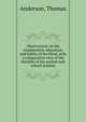 Observations on the employment, education, and habits of the blind, with a comparative view of the benefits of the asylum and school systems, Anderson, Thomas 