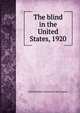 The blind in the United States, 1920, United States. Bureau of the Census. 