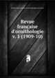Revue franaise d`ornithologie. v. 1 (1909-10), Soci?t? ornithologique et mammalogique de France 