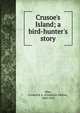 Crusoe's Island; a bird-hunter's story, Frederick A. Ober 