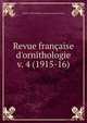 Revue franaise d`ornithologie. v. 4 (1915-16), Soci?t? ornithologique et mammalogique de France 
