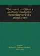 The recent past from a southern standpoint. Reminiscences of a grandfather, Wilmer, Richard H. (Richard Hooker), 1816-1900 