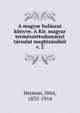 A magyar halaszat konyve. A Kir. magyar termeszettudomanyi tarsulat megbizasabol, Herman, Ott?, 1835-1914 