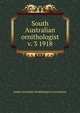 South Australian ornithologist. v. 3 1918, South Australian Ornithological Association 