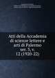 Atti della Accademia di scienze lettere e arti di Palermo. ser. 3, v. 12 (1920-22), Accademia di scienze, lettere e arti di Palermo,Accademia di scienze, lettere e arti di Palermo. Saggi di dissertazioni 