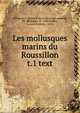 Les mollusques marins du Roussillon. t.1 text, Bucquoy, E. (Marie Edme Jules),Dautzenberg, Ph. (Philippe), b. 1849,Dollfus, Gustave Fr?d?ric, 1850- 