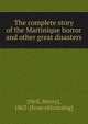 The complete story of the Martinique horror and other great disasters, [Neil, Henry], 1863- [from old catalog] 