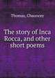 The story of Inca Rocca, and other short poems, Thomas, Chauncey 