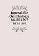 Journal fr Ornithologie. bd. 55 1907, Deutsche Ornithologen-Gesellschaft,Deutsche Ornithologische Gesellschaft,Allgemeine Deutsche Ornithologische Gesellschaft 