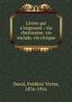 Livres qui s'imposent : vie chr?tienne, vie sociale, vie civique, Duval, Fr?d?ric Victor, 1876-1916 