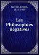 Les Philosophies negatives, Naville, Ernest, 1816-1909 