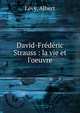 David-Fr?d?ric Strauss : la vie et l'oeuvre, L?vy, Albert 
