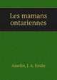 Les mamans ontariennes, Asselin, J. A. Emile 