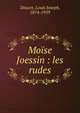 Mo?se Joessin : les rudes, Doucet, Louis Joseph, 1874-1959 