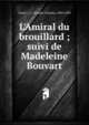 L'Amiral du brouillard ; suivi de Madeleine Bouvart, Tach?, J. C. (Joseph-Charles), 1820-1894 