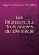 Les Delateurs, ou, Trois annees du 19e siecle, Dupaty, Emmanuel, 1775-1851 
