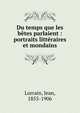 Du temps que les b?tes parlaient : portraits litt?raires et mondains, Lorrain, Jean, 1855-1906 