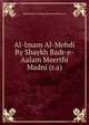 Al-Imam Al-Mehdi By Shaykh Badr-e-Aalam Meerthi Madni (r.a), Shaykh Badr-e-Aalam Meerthi Madni (r.a) 